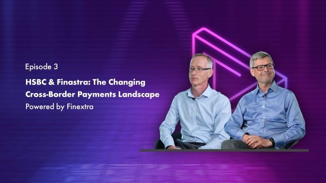Cover image for "HSBC & Finastra: The changing cross-border payments landscape" Finastra TV episode