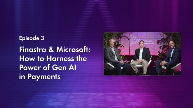 Cover image for "Finastra & Microsoft: How to harness the power of Gen AI in payments" Finastra TV episode
