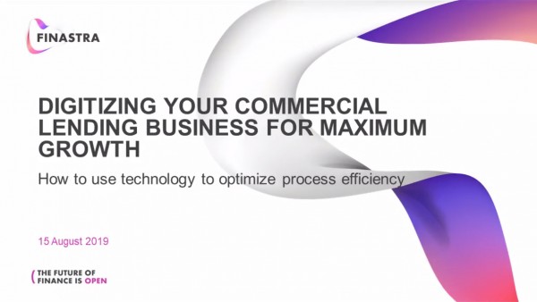 Digitizing Your Commercial Lending Business for Maximum Growth Digitizing Your Commercial Lending Business for Maximum Growth