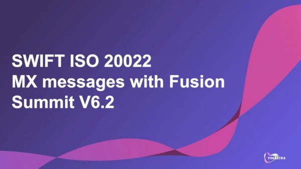 Handling Swift ISO20022 with Fusion Summit Handling Swift ISO20022 with Fusion Summit