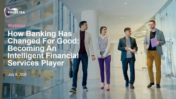 How banking has changed for good: becoming an intelligent financial services player How banking has changed for good: becoming an intelligent financial services player
