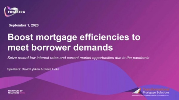 Boost mortgage efficiencies to meet borrower demands Boost mortgage efficiencies to meet borrower demands