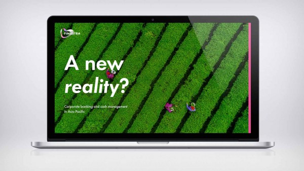 A new reality? Corporate banking and cash management in Asia Pacific A new reality? Corporate banking and cash management in Asia Pacific