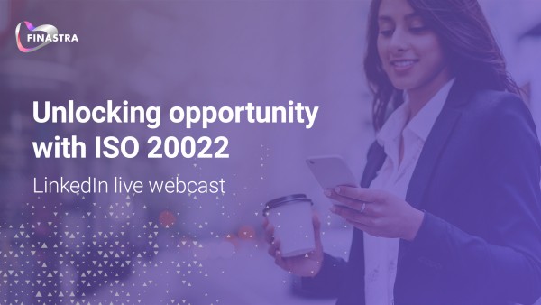 Unlocking opportunity with ISO 20022 Unlocking opportunity with ISO 20022