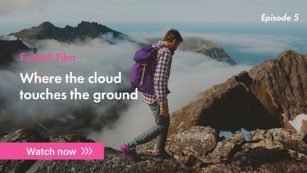 Episode 5 Fintech Fika - where does the cloud touch the ground? Image of man hiking on mountain