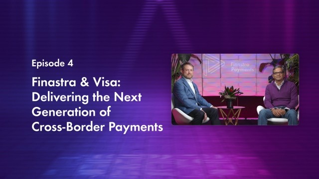 Cover image for "Finastra & Visa: Delivering the next generation of cross-border payments" Finastra TV episode