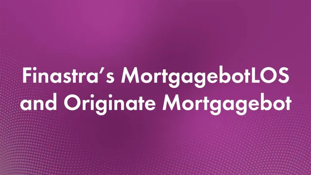 Cover image of "Finastra’s MortgagebotLOS and Originate Mortgagebot" video
