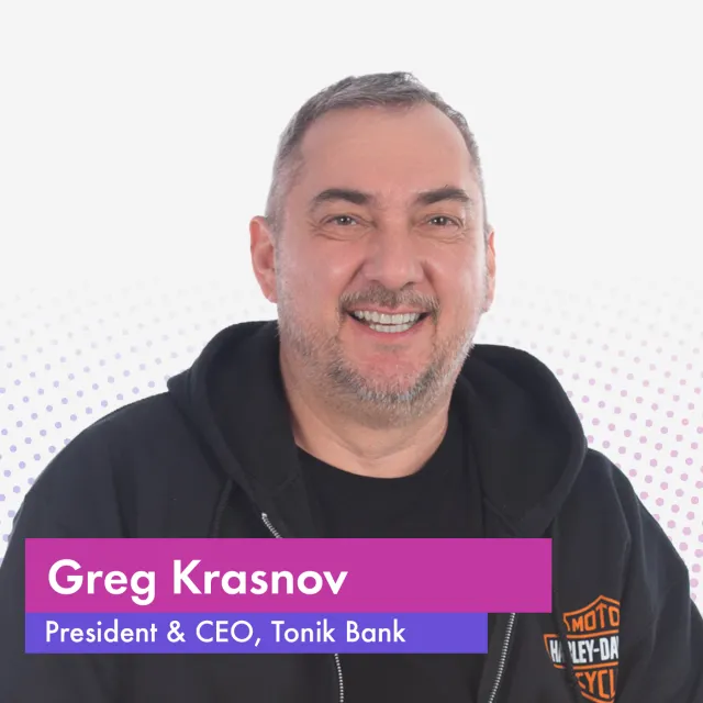 Greg Krasnov, President & CEO, Tonik Bank