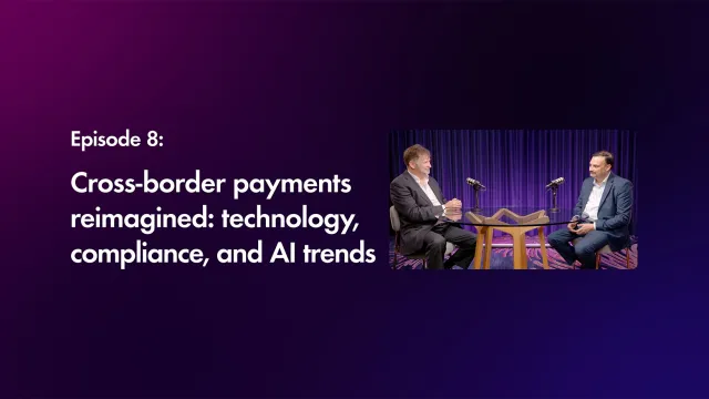 Cover image of "Cross-border payments reimagined: technology, compliance and AI trends" episode
