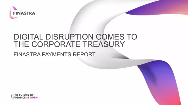 Finastra Payments Report: Digital disruption comes to the Corporate Treasury