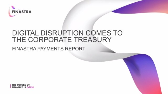 Finastra Payments Report: Digital disruption comes to the Corporate Treasury