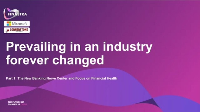 Prevailing in an industry forever changed, Part 1: The new banking nerve center and focus on financial health