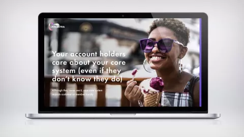 Your Accountholders Care About Your Core System