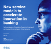 IDC Infobrief: New service models to accelerate innovation in banking (eBook)